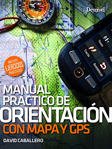 Orientación com mapa y brújula. Manual práctico: Incluye ejercicios prácticos (MANUALES...